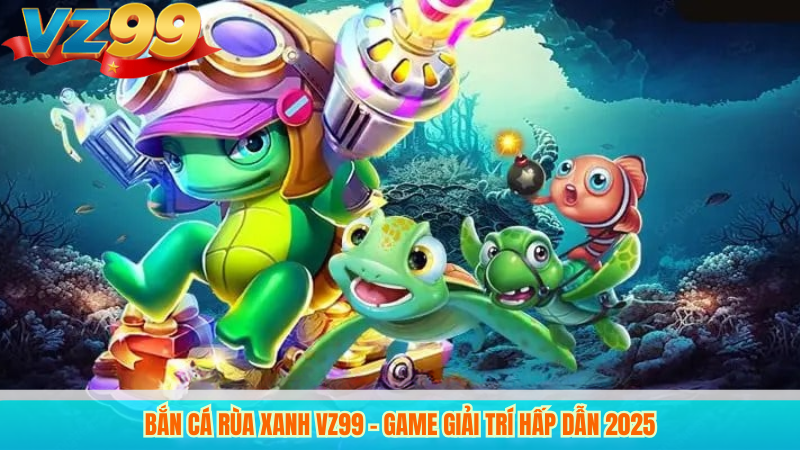 Bắn Cá Rùa Xanh VZ99 - Game Giải Trí Hấp Dẫn 2025 1 Bắn Cá Rùa Xanh VZ99 - Game Giải Trí Hấp Dẫn 2025