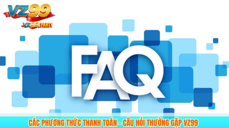CÂU HỎI THƯỜNG GẶP 3 Các phương thức thanh toán – Câu hỏi thường gặp VZ99