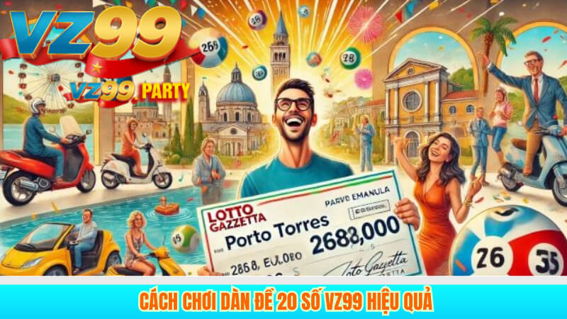 Hướng Dẫn Chơi Dàn Đề 20 Số VZ99 Chuẩn Xác Và Hiệu Quả 3 Cách chơi dàn đề 20 số VZ99 hiệu quả
