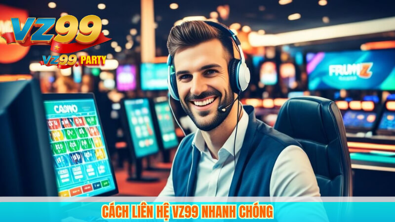 LIÊN HỆ VZ99 2 Cách liên hệ VZ99 nhanh chóng
