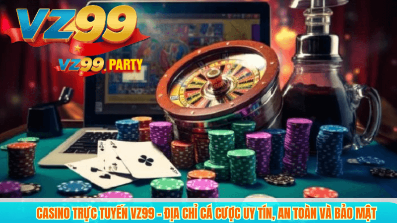 Chơi Casino Trực Tuyến Tại VZ99 Có Gì Hấp Dẫn? 2 Casino trực tuyến VZ99 – Địa chỉ cá cược uy tín, an toàn và bảo mật