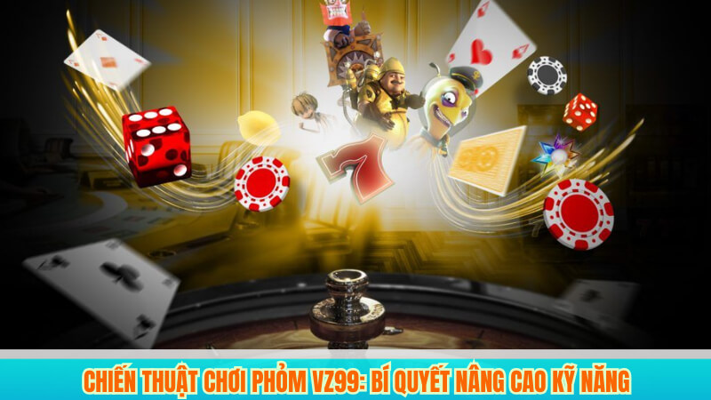 Phỏm Là Gì? Cách Chơi Và Chiến Thuật Tại VZ99 4 Chiến thuật chơi Phỏm VZ99: Bí quyết nâng cao kỹ năng
