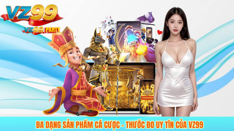 VZ99 CÓ UY TÍN KHÔNG? 2 Đa dạng sản phẩm cá cược – Thước đo uy tín của VZ99