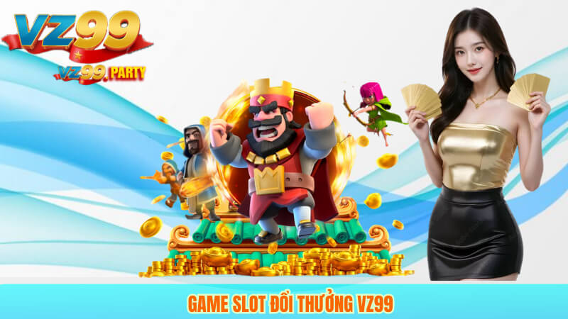 Slot Game Đổi Thưởng Hấp Dẫn Tại Nhà Cái VZ99 3 Game slot đổi thưởng VZ99