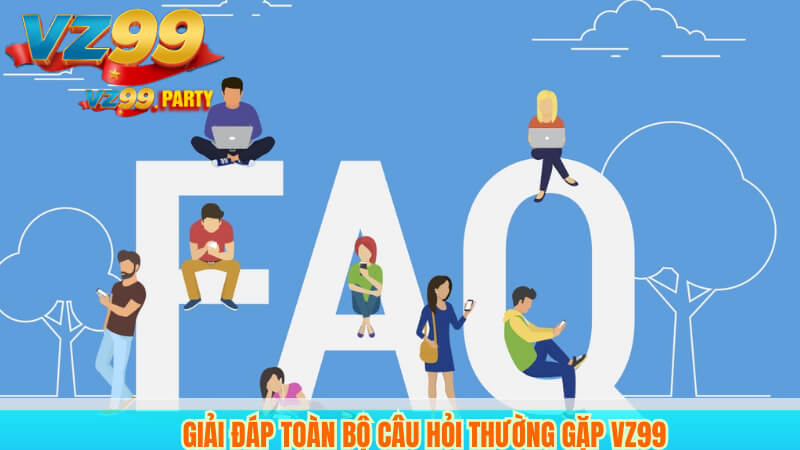 CÂU HỎI THƯỜNG GẶP 1 Giải Đáp Toàn Bộ Câu Hỏi Thường Gặp VZ99