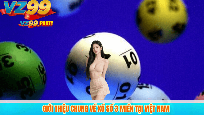 Xổ số 3 miền – Giải trí truyền thống và hiện đại cùng VZ99 2 Giới thiệu chung về xổ số 3 miền tại Việt Nam