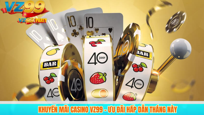 Khuyến Mãi Casino VZ99 - Ưu Đãi Hấp Dẫn Tháng Này 9 Khuyến Mãi Casino VZ99 - Ưu Đãi Hấp Dẫn Tháng Này