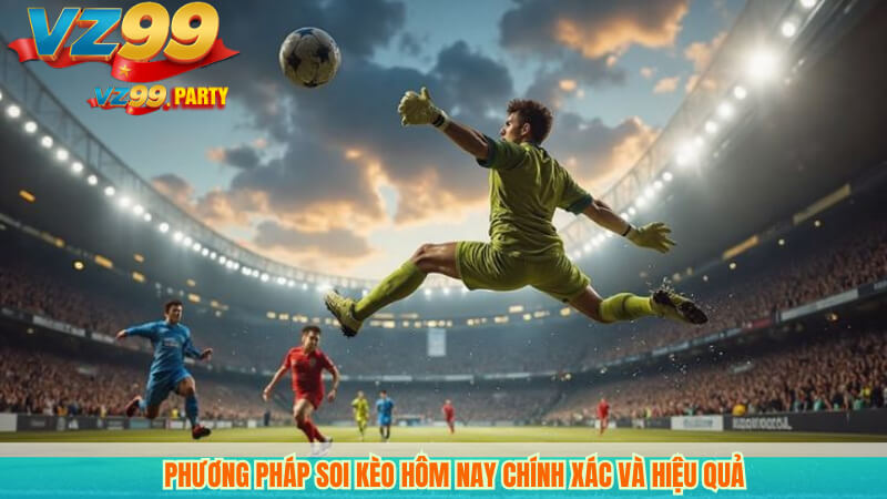 Soi kèo hôm nay chuẩn xác cùng dự đoán bóng đá vz99 2 Phương pháp soi kèo hôm nay chính xác và hiệu quả