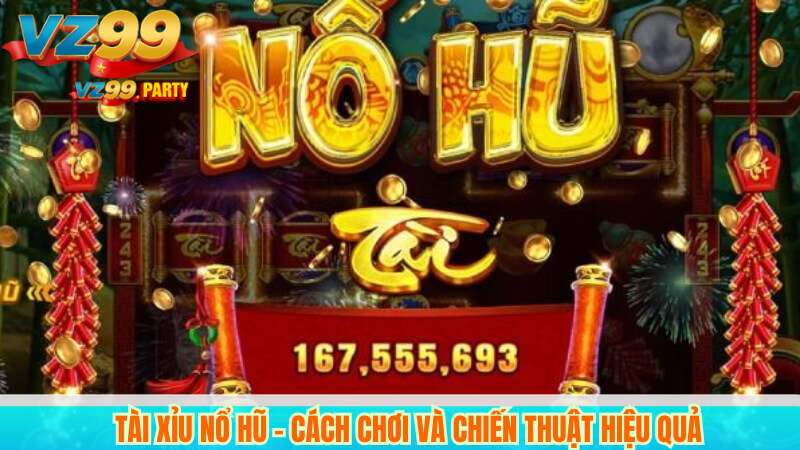 Chơi Tài Xỉu Nổ Hũ VZ99: Chiến Thuật & Đổi Thưởng Nhanh 2 Tài Xỉu Nổ Hũ – Cách Chơi và Chiến Thuật Hiệu Quả