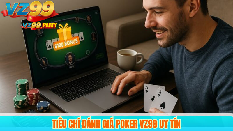 Tham gia Poker Online tại VZ99 – Trải nghiệm thú vị mỗi ngày 3 Tiêu chí đánh giá Poker VZ99 uy tín