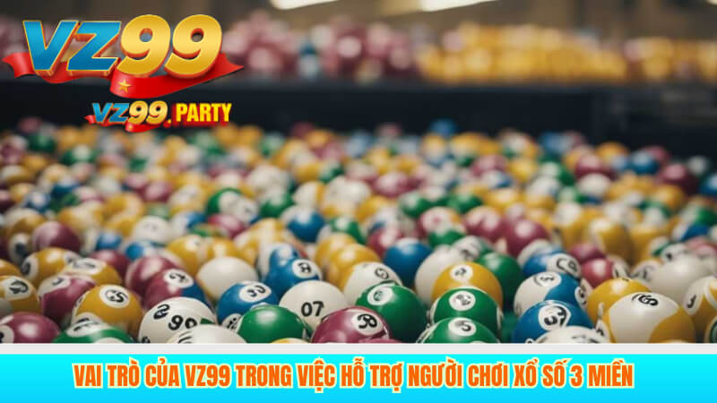 Xổ số 3 miền – Giải trí truyền thống và hiện đại cùng VZ99 3 Vai trò của VZ99 trong việc hỗ trợ người chơi xổ số 3 miền