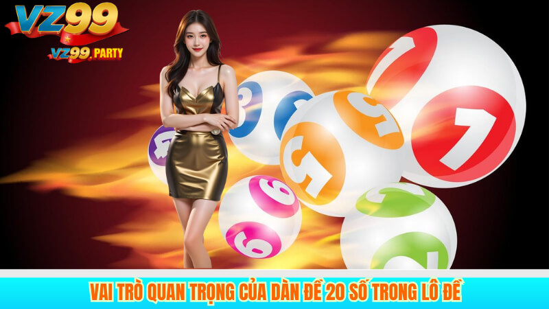 Hướng Dẫn Chơi Dàn Đề 20 Số VZ99 Chuẩn Xác Và Hiệu Quả 2 Vai Trò Quan Trọng Của Dàn Đề 20 Số Trong Lô Đề