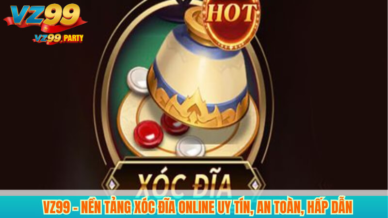 VZ99 – Nền Tảng Xóc Đĩa Online Uy Tín, An Toàn, Hấp Dẫn 2 VZ99 – Nền Tảng Xóc Đĩa Online Uy Tín, An Toàn, Hấp Dẫn