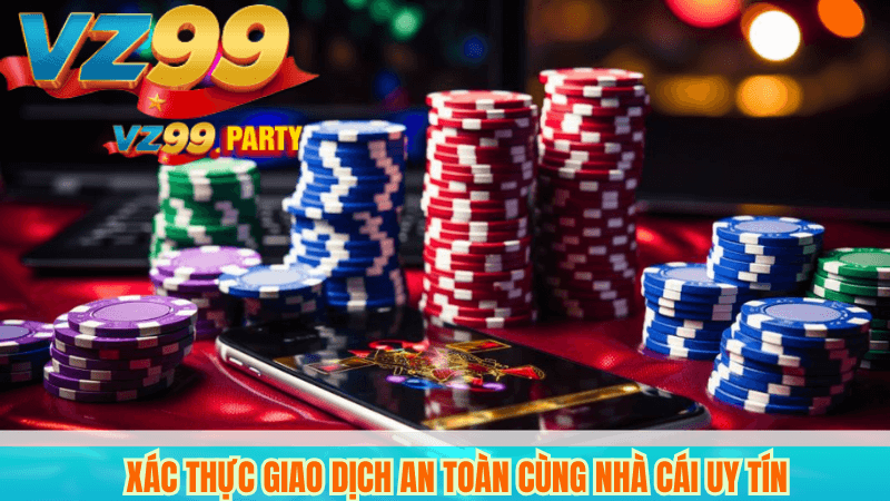NẠP TIỀN VZ99 3 Xác thực giao dịch an toàn cùng nhà cái uy tín