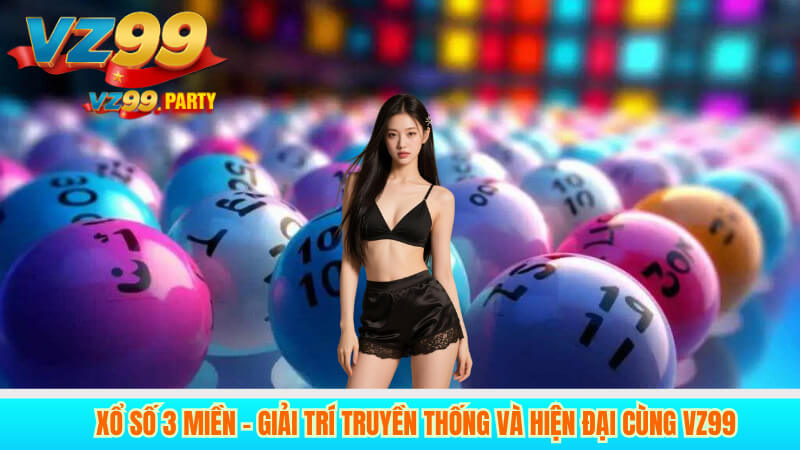 Xổ số 3 miền – Giải trí truyền thống và hiện đại cùng VZ99 3 Xổ số 3 miền – Giải trí truyền thống và hiện đại cùng VZ99