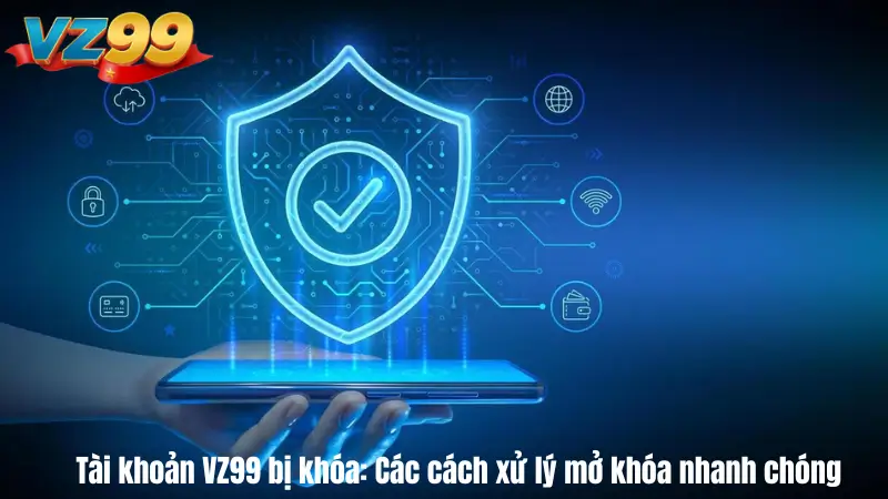 Tài khoản VZ99 bị khóa: Các cách xử lý mở khóa nhanh chóng 1 Tài khoản VZ99 bị khóa: Các cách xử lý mở khóa nhanh chóng